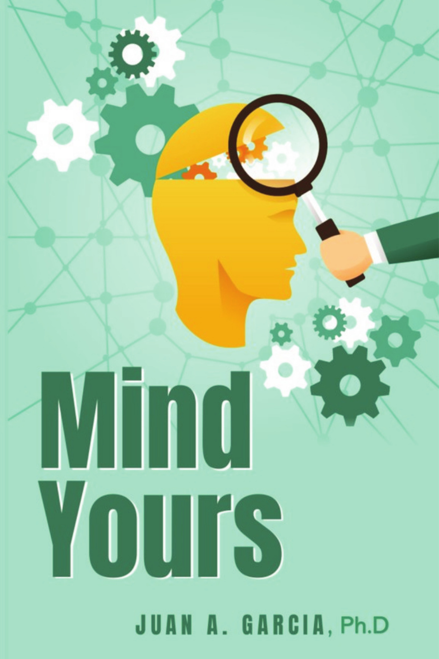 Mind Yours book cover: a golden profile of a head with gears inside, examined under a magnifying glass